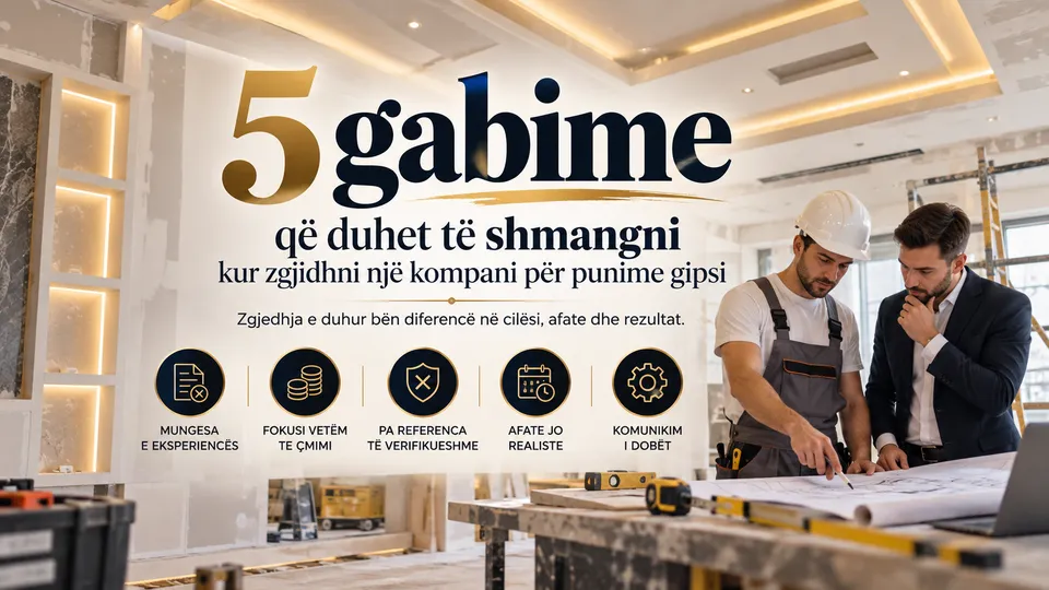 5 gabime që duhet të shmangni kur zgjidhni një kompani për punime gipsi